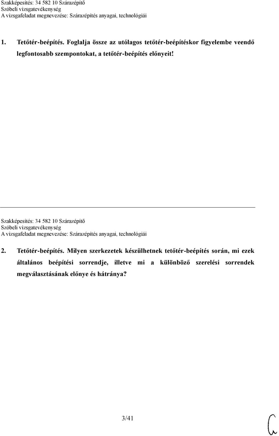 tetőtér-beépítés előnyeit! Szakképesítés: 34 582 10 Szárazépítő 2. Tetőtér-beépítés.