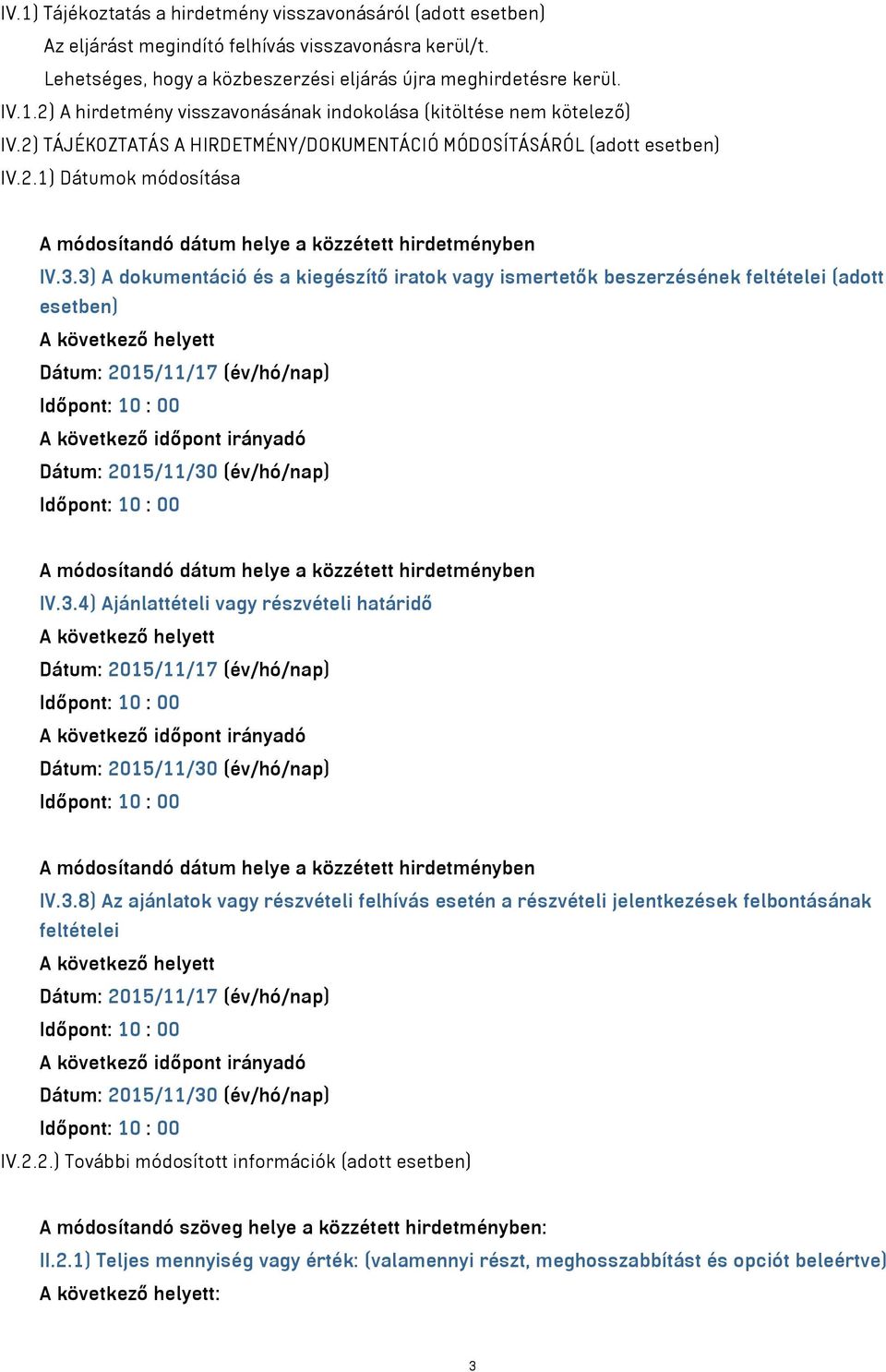 3) A dokumentáció és a kiegészítő iratok vagy ismertetők beszerzésének feltételei (adott esetben) A következő helyett Dátum: 2015/11/17 (év/hó/nap) A következő időpont irányadó Dátum: 2015/11/30