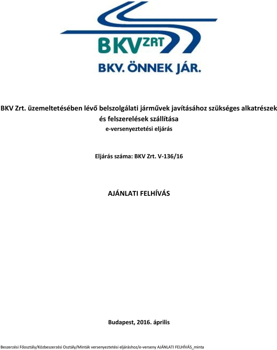 felszerelések szállítása e-versenyeztetési eljárás Eljárás száma:  V-136/16