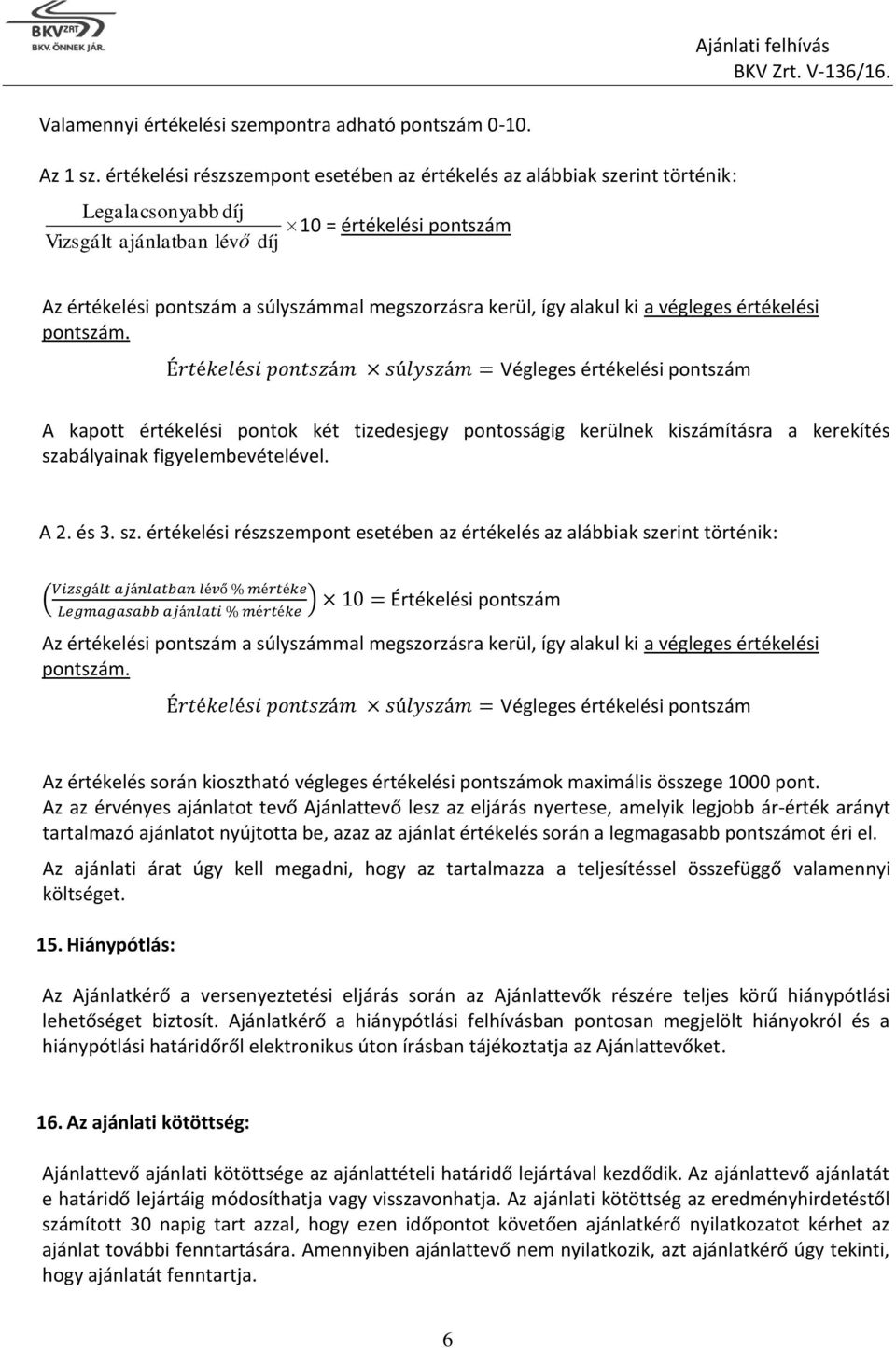 kerül, így alakul ki a végleges értékelési pontszám.