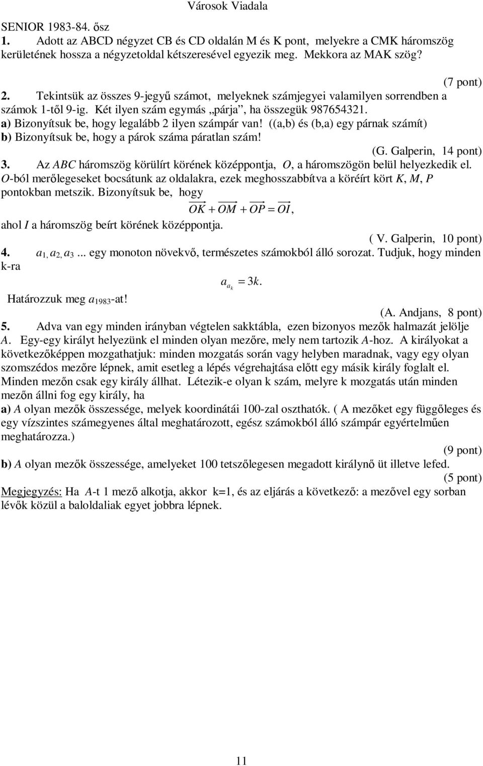 a) Bizonyítsuk be, hogy legalább 2 ilyen számpár van! ((a,b) és (b,a) egy párnak számít) b) Bizonyítsuk be, hogy a párok száma páratlan szám! (G. Galperin, 14 pont) 3.