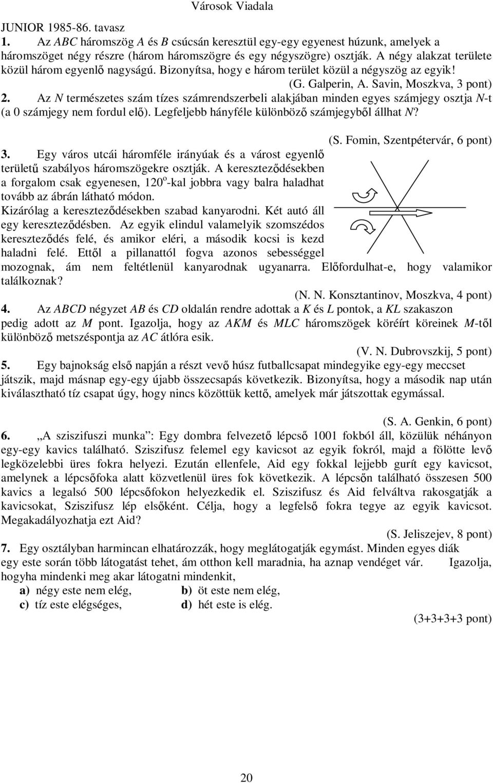 Az N természetes szám tízes számrendszerbeli alakjában minden egyes számjegy osztja N-t (a 0 számjegy nem fordul el ). Legfeljebb hányféle különböz számjegyb l állhat N? (S.