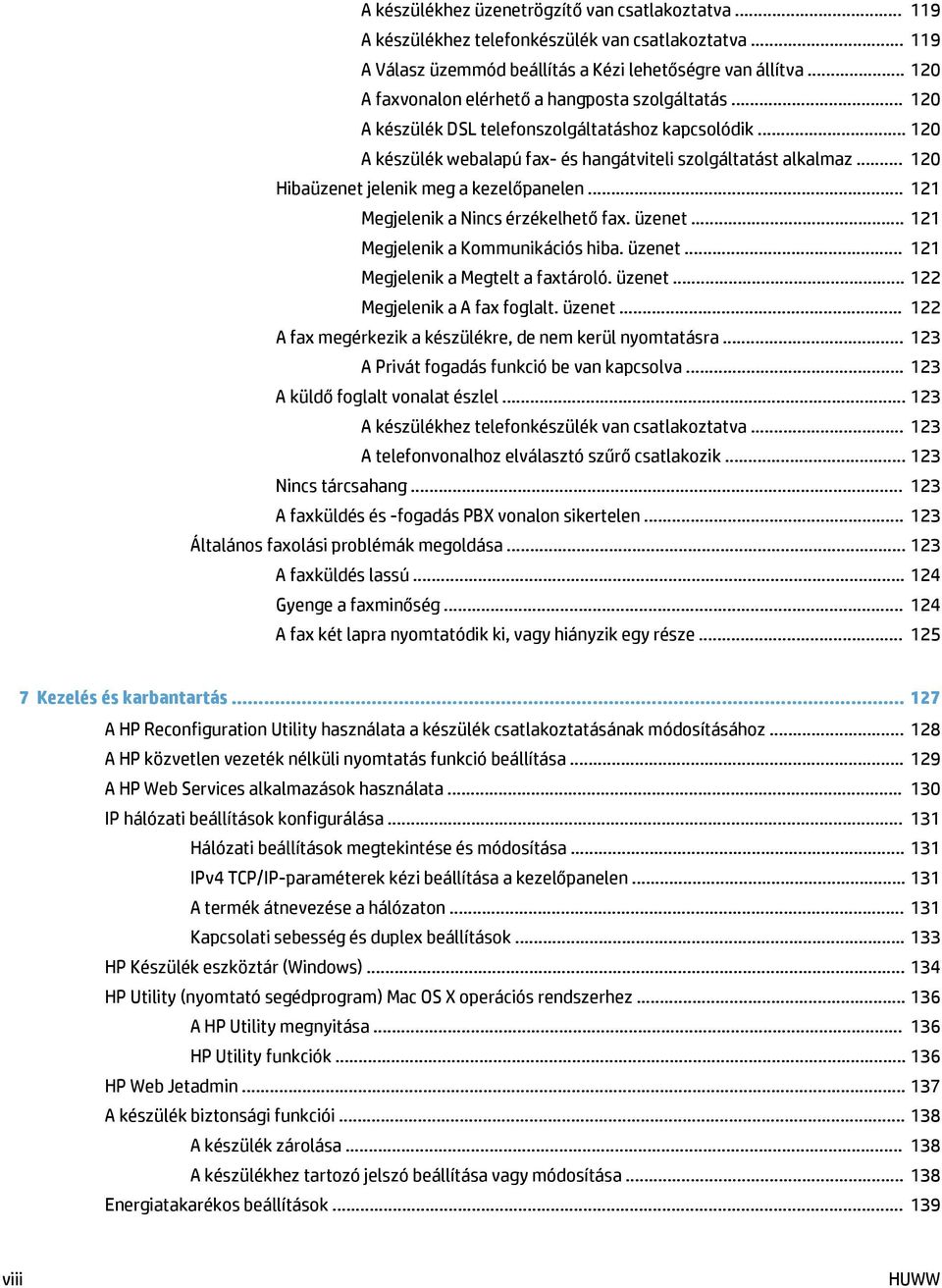.. 120 Hibaüzenet jelenik meg a kezelőpanelen... 121 Megjelenik a Nincs érzékelhető fax. üzenet... 121 Megjelenik a Kommunikációs hiba. üzenet... 121 Megjelenik a Megtelt a faxtároló. üzenet... 122 Megjelenik a A fax foglalt.