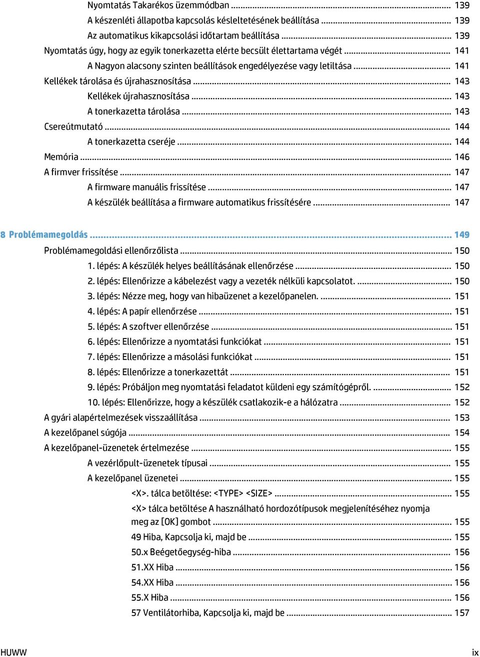 .. 143 Kellékek újrahasznosítása... 143 A tonerkazetta tárolása... 143 Csereútmutató... 144 A tonerkazetta cseréje... 144 Memória... 146 A firmver frissítése... 147 A firmware manuális frissítése.