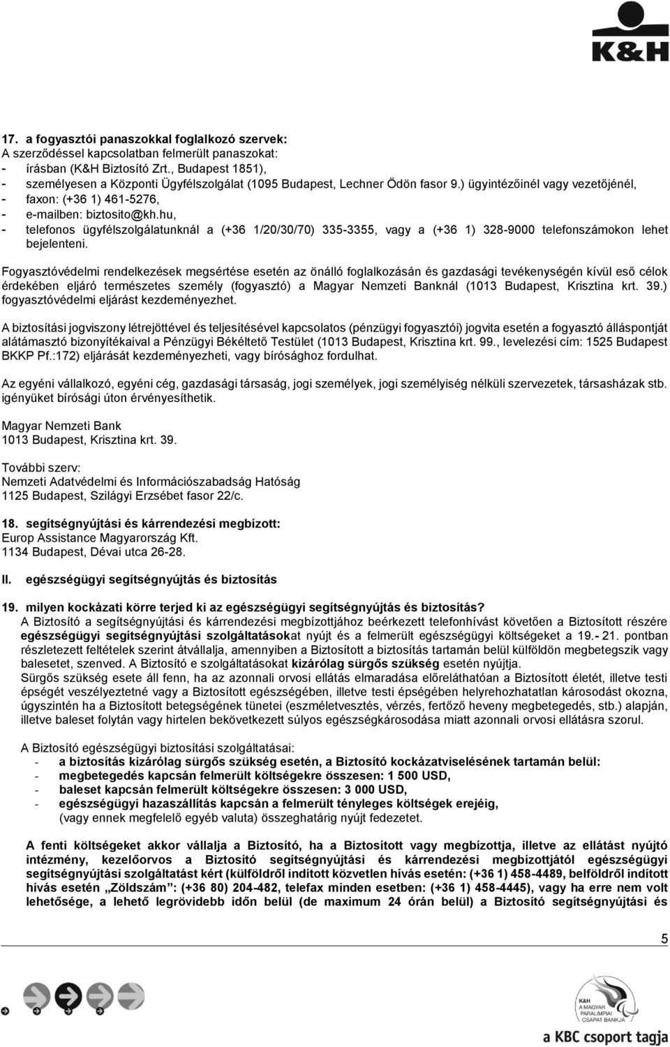 hu, - telefonos ügyfélszolgálatunknál a (+36 1/20/30/70) 335-3355, vagy a (+36 1) 328-9000 telefonszámokon lehet bejelenteni.