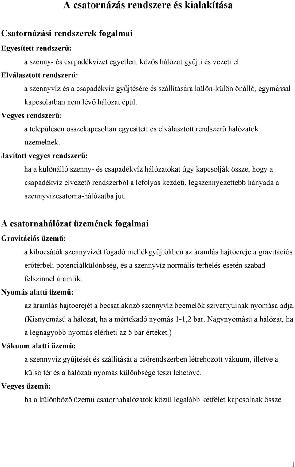 Vegyes rendszerű: a településen összekapcsoltan egyesített és elválasztott rendszerű hálózatok üzemelnek.