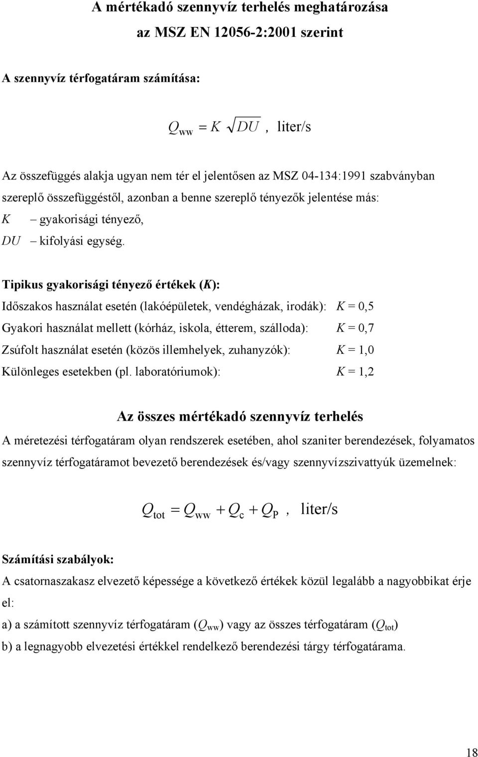 Tipikus gyakorisági tényező értékek (K): Időszakos használat esetén (lakóépületek, vendégházak, irodák): K = 0,5 Gyakori használat mellett (kórház, iskola, étterem, szálloda): K = 0,7 Zsúfolt