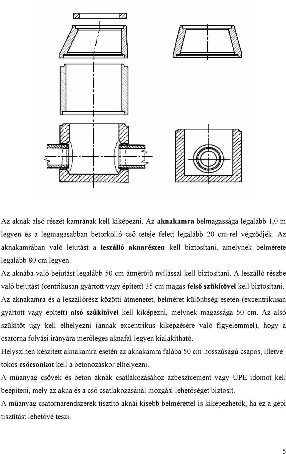A leszálló részbe való bejutást (centrikusan gyártott vagy épített) 35 cm magas felső szűkítővel kell biztosítani.