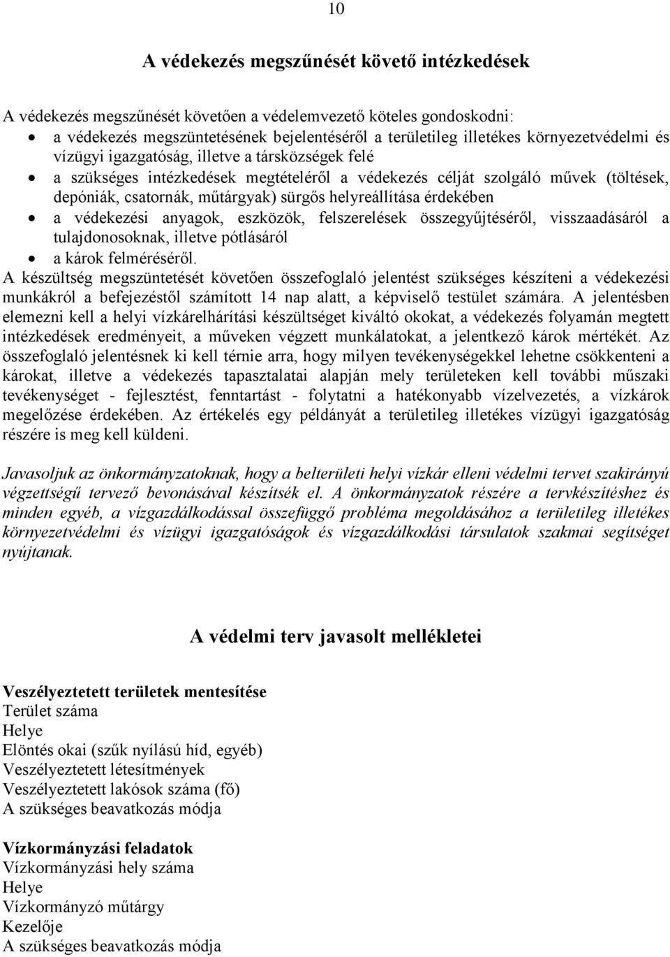 helyreállítása érdekében a védekezési anyagok, eszközök, felszerelések összegyűjtéséről, visszaadásáról a tulajdonosoknak, illetve pótlásáról a károk felméréséről.