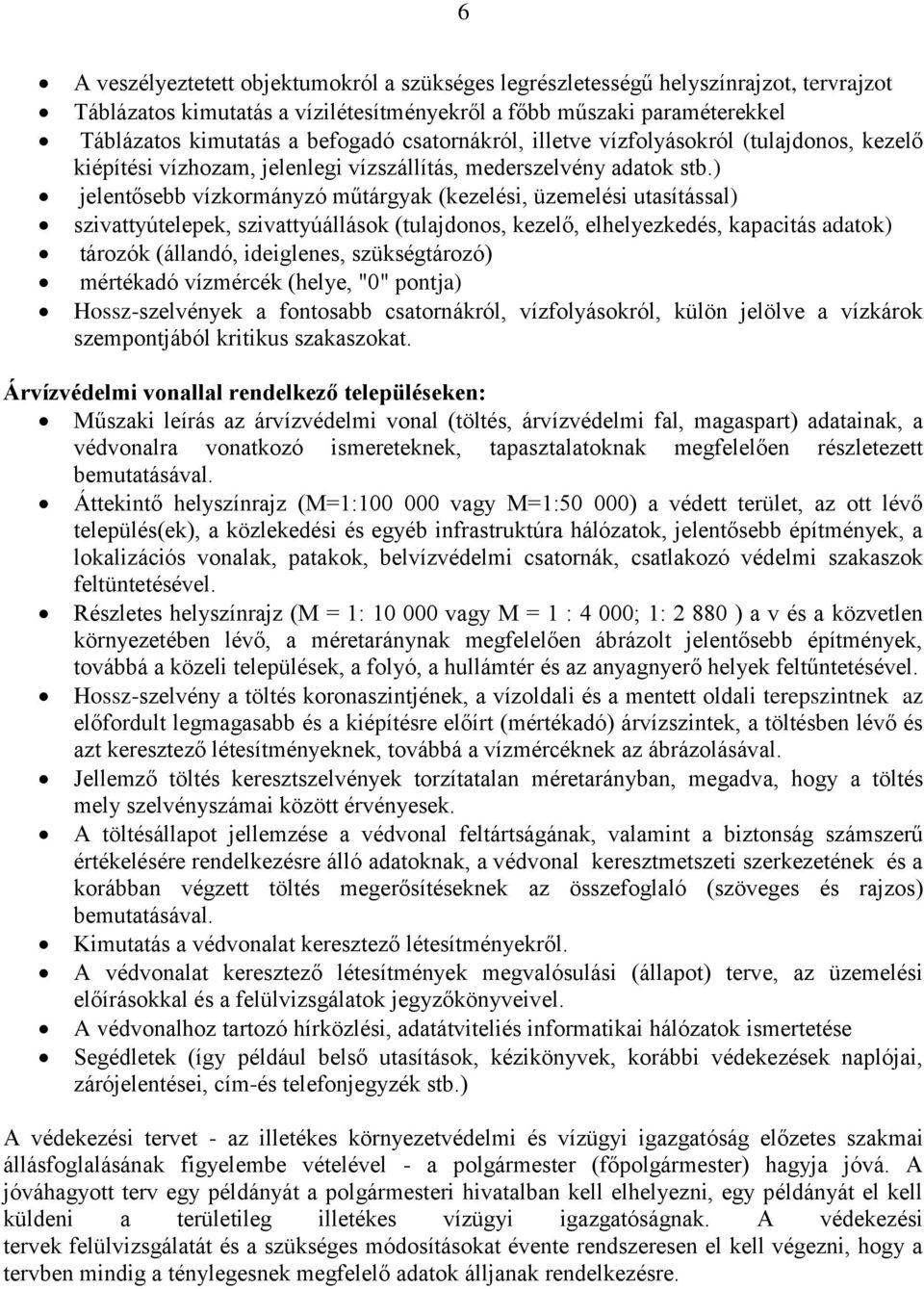 ) jelentősebb vízkormányzó műtárgyak (kezelési, üzemelési utasítással) szivattyútelepek, szivattyúállások (tulajdonos, kezelő, elhelyezkedés, kapacitás adatok) tározók (állandó, ideiglenes,