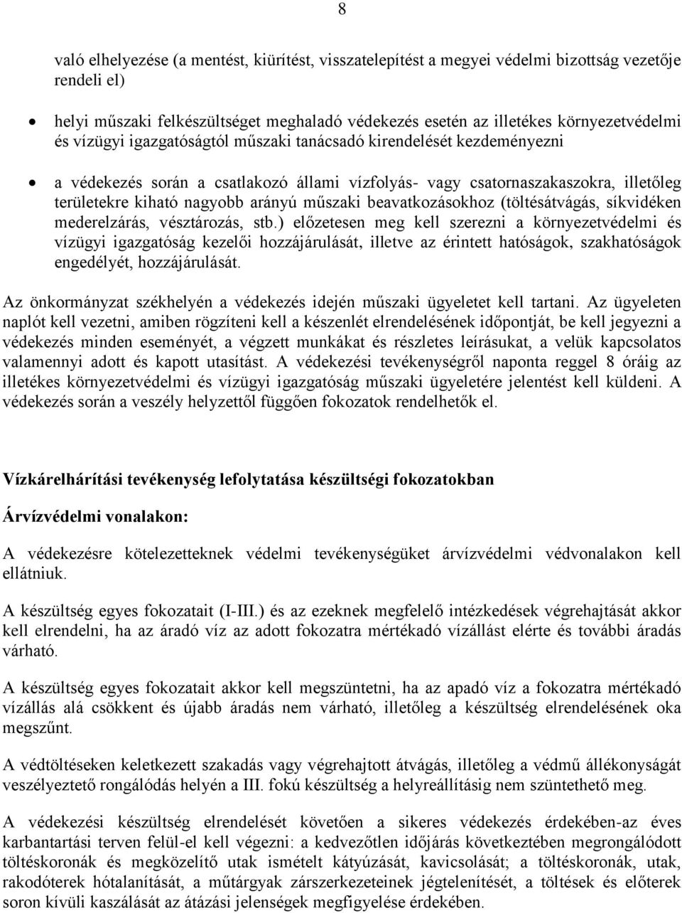 beavatkozásokhoz (töltésátvágás, síkvidéken mederelzárás, vésztározás, stb.
