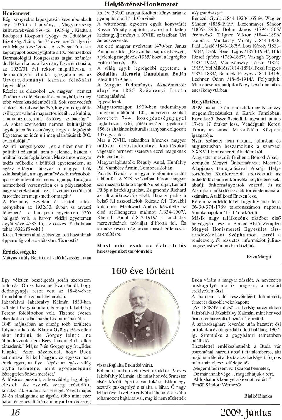 1935-ig. Kiadta a Kassai Mihály alapította, az oxfordi keleti /1839-1898/, Böhm János /1794-1865/ Budapesti Központi Gyógy- és Üdülõhelyi kéziratgyûjteményt a XVIII.