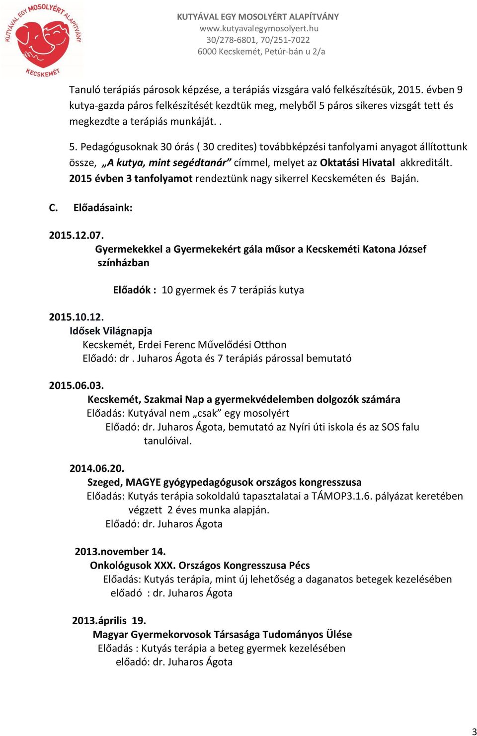 páros sikeres vizsgát tett és megkezdte a terápiás munkáját.. 5.