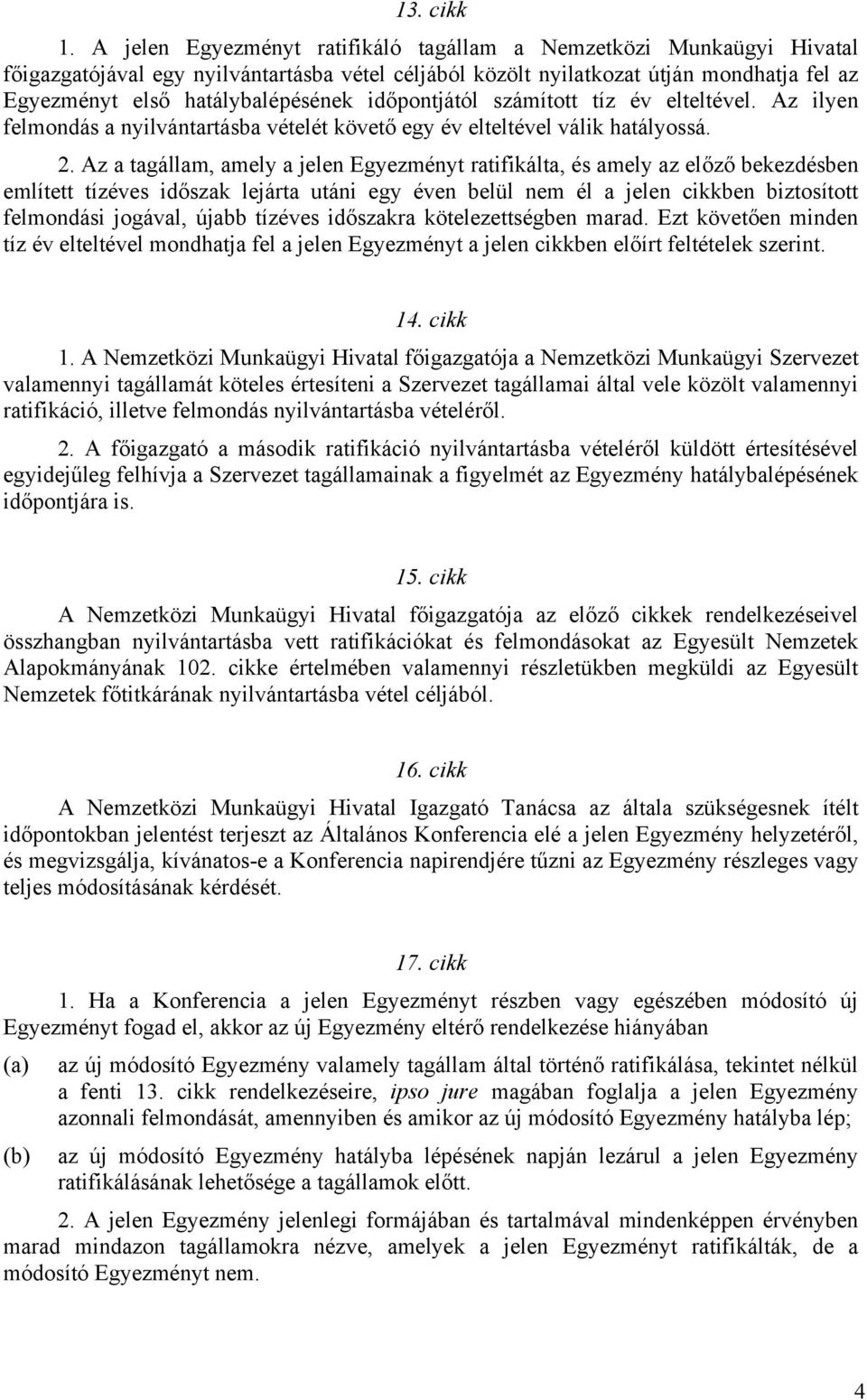 időpontjától számított tíz év elteltével. Az ilyen felmondás a nyilvántartásba vételét követő egy év elteltével válik hatályossá. 2.