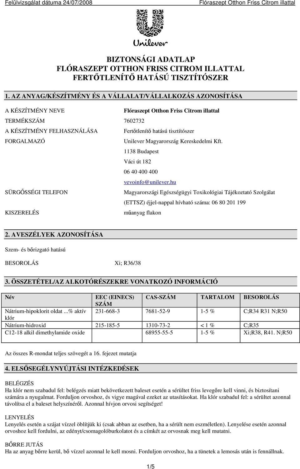 Unilever Magyarország Kereskedelmi Kft. 1138 Budapest Váci út 182 06 40 400 400 vevoinfo@unilever.