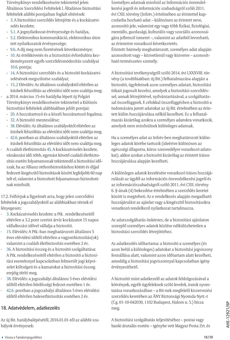 Elektronikus kommunikáció, elektronikus úton tett nyilatkozatok érvényessége; - 9.6. A díj meg nem fizetésének következménye; - 10.