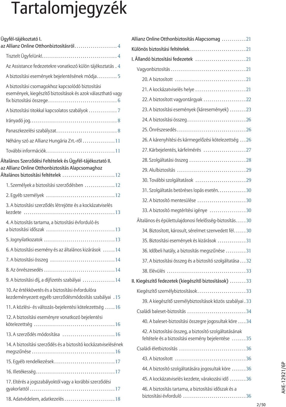 ..6 Allianz Online Otthonbiztosítás Alapcsomag...21 Különös biztosítási feltételek...21 I. Állandó biztosítási fedezetek...21 Vagyonbiztosítás...21 20. A biztosított...21 21. A kockázatviselés helye.