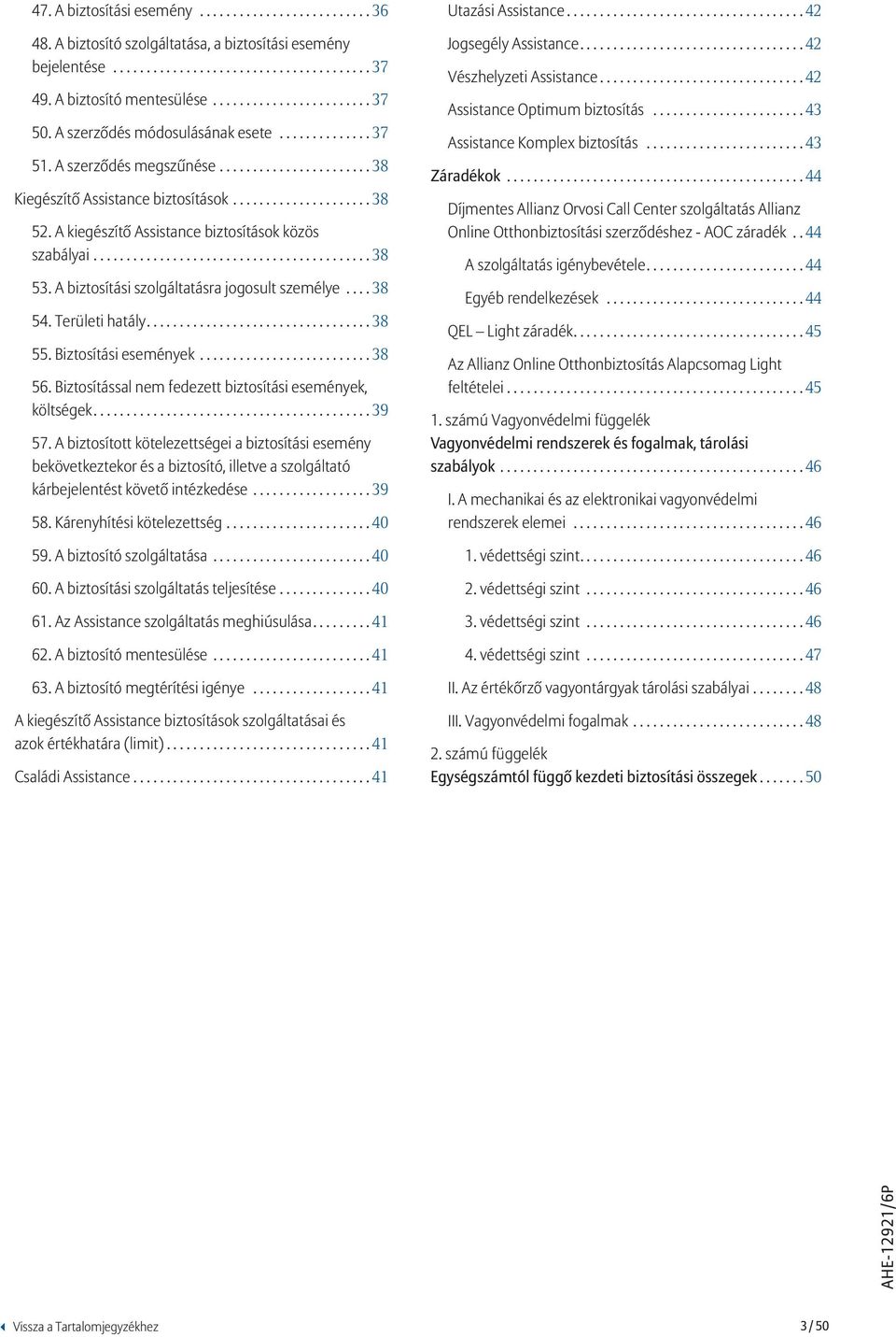 Területi hatály...38 55. Biztosítási események...38 56. Biztosítással nem fedezett biztosítási események, költségek...39 57.