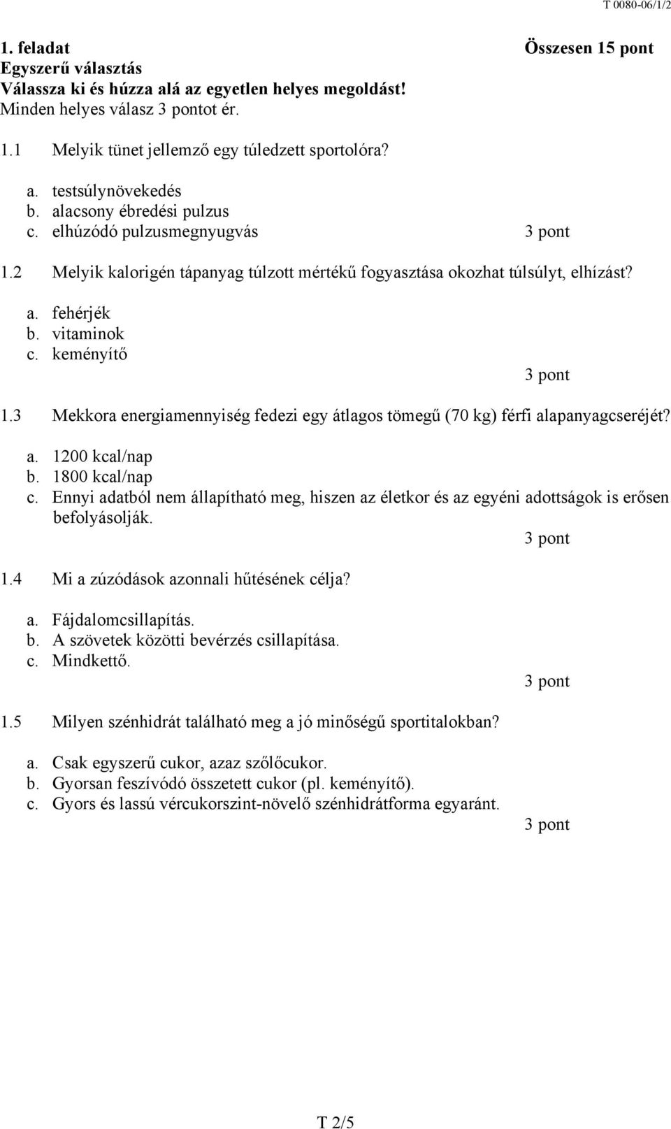 3 Mekkora energiamennyiség fedezi egy átlagos tömegű (70 kg) férfi alapanyagcseréjét? a. 1200 kcal/nap b. 1800 kcal/nap c.