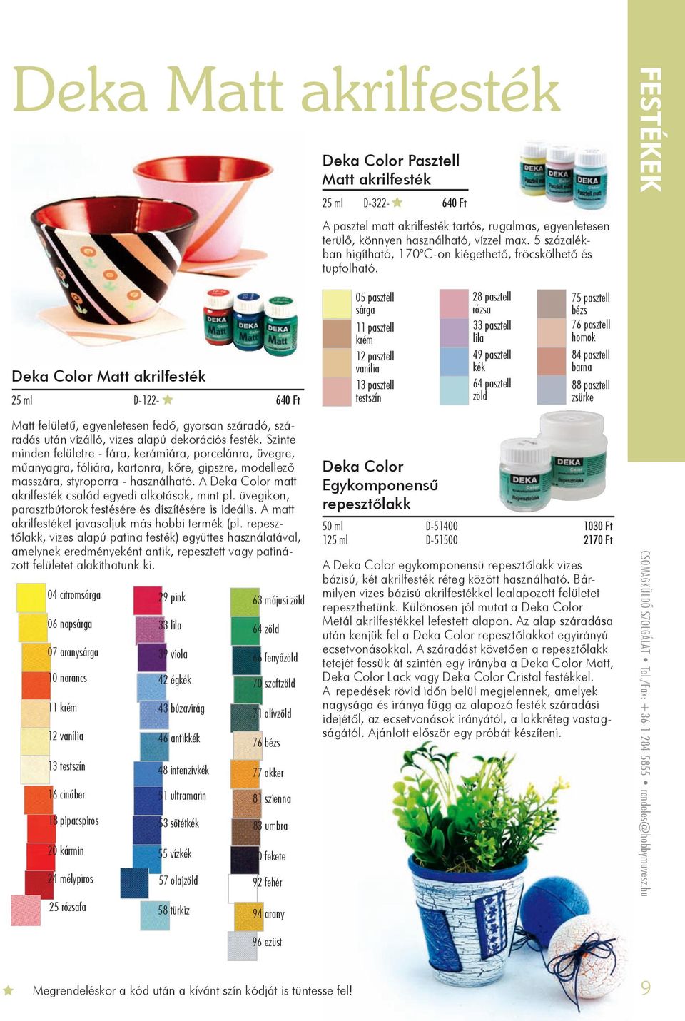 A Deka Color matt akrilfesték család egyedi alkotások, mint pl. üvegikon, parasztbútorok festésére és díszítésére is ideális. A matt akrilfestéket javasoljuk más hobbi termék (pl.