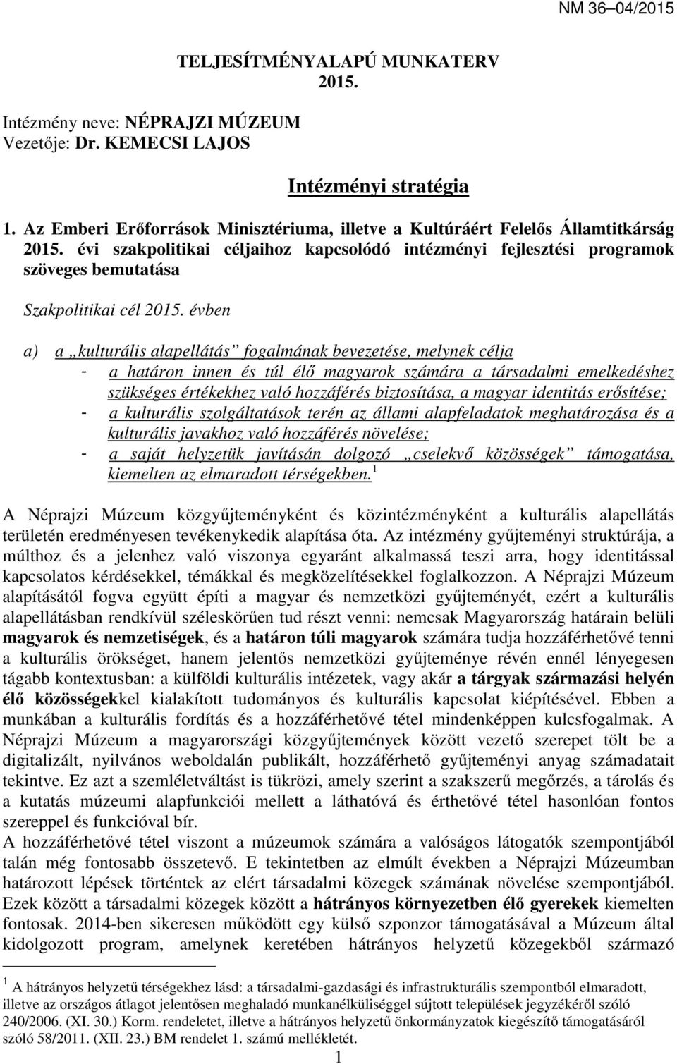 évi szakpolitikai céljaihoz kapcsolódó intézményi fejlesztési programok szöveges bemutatása Szakpolitikai cél 2015.