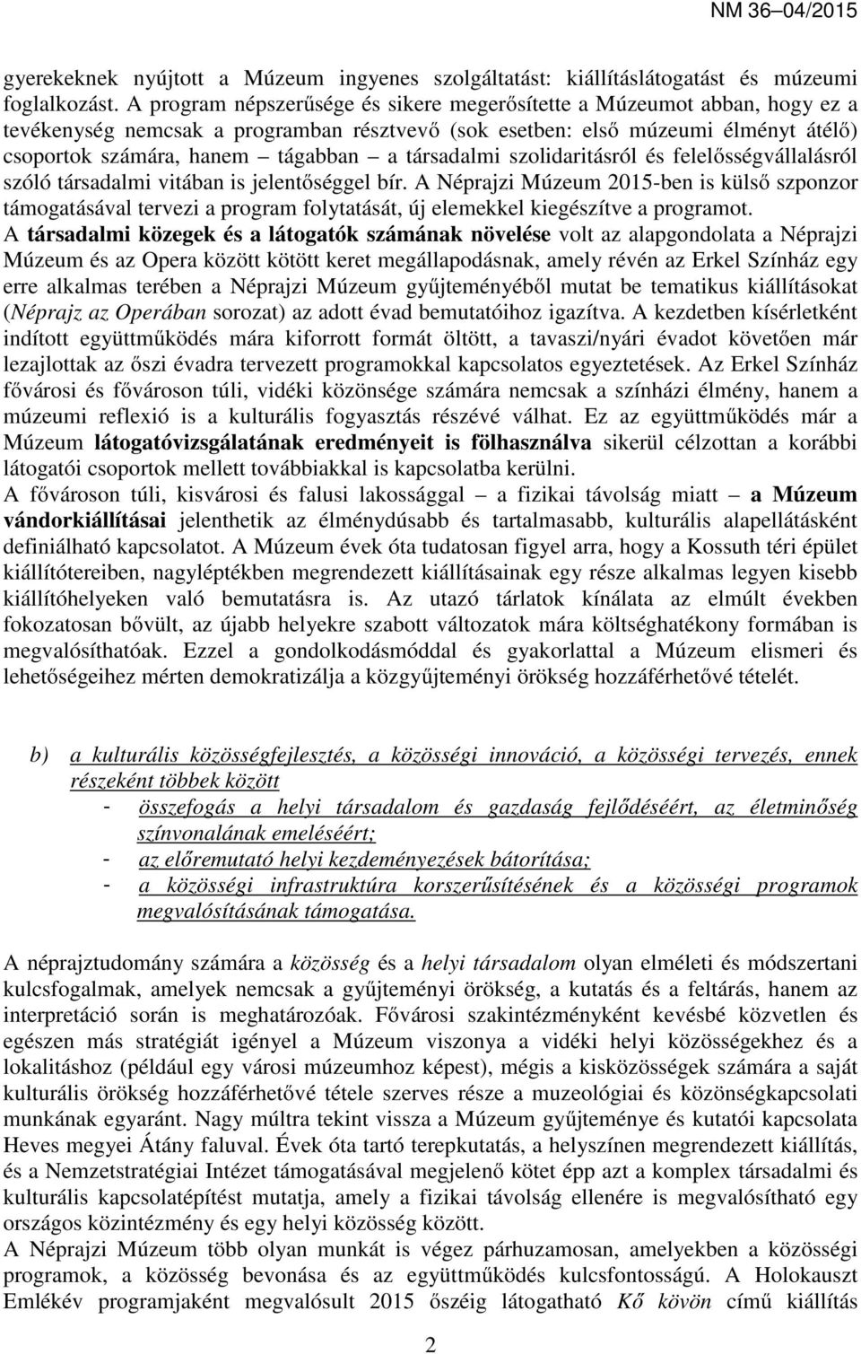 társadalmi szolidaritásról és felelősségvállalásról szóló társadalmi vitában is jelentőséggel bír.