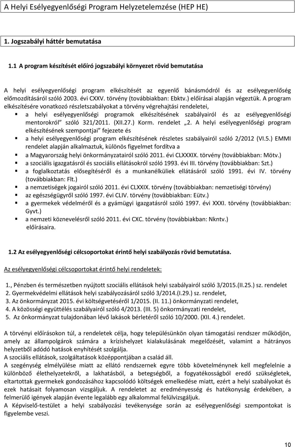 törvény (továbbiakban: Ebktv.) előírásai alapján végeztük.
