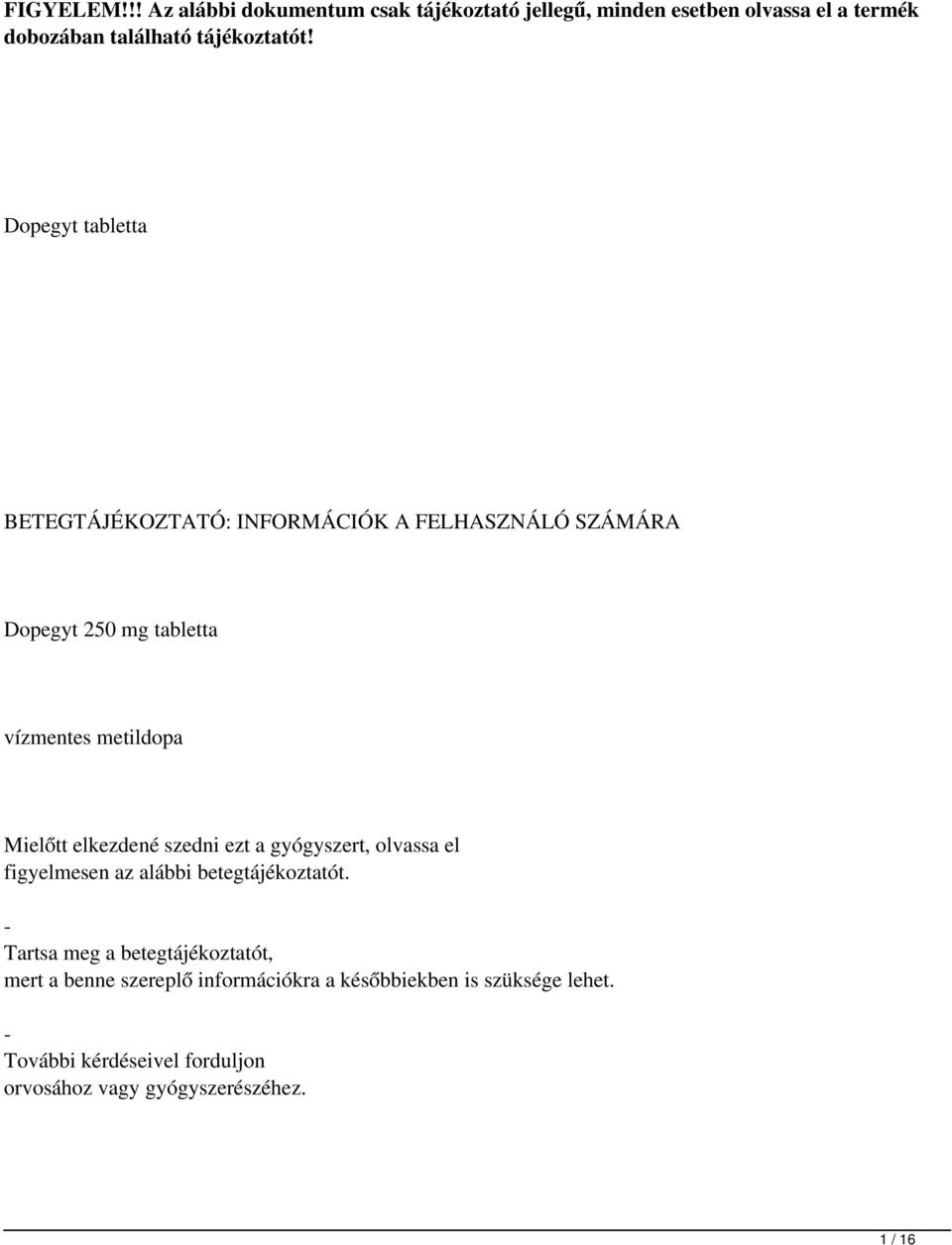 elkezdené szedni ezt a gyógyszert, olvassa el figyelmesen az alábbi betegtájékoztatót.