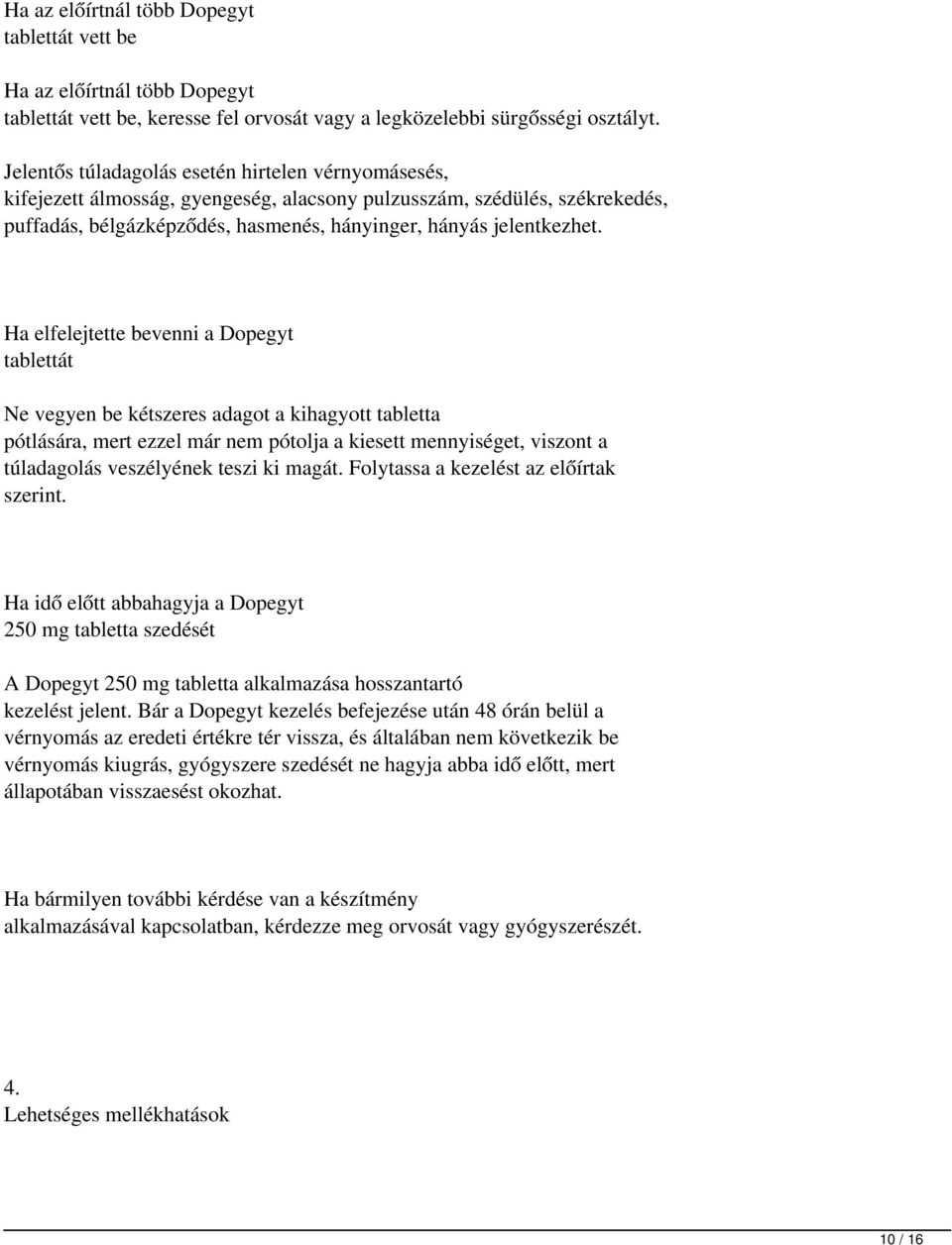 Ha elfelejtette bevenni a Dopegyt tablettát Ne vegyen be kétszeres adagot a kihagyott tabletta pótlására, mert ezzel már nem pótolja a kiesett mennyiséget, viszont a túladagolás veszélyének teszi ki