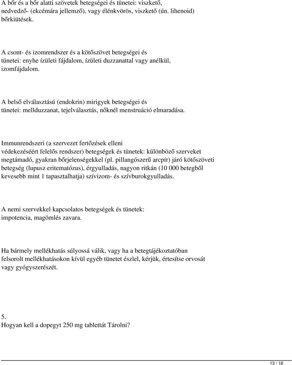 A belső elválasztású (endokrin) mirigyek betegségei és tünetei: mellduzzanat, tejelválasztás, nőknél menstruáció elmaradása.