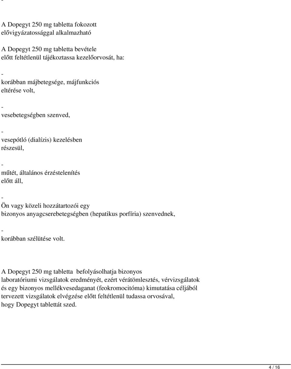 anyagcserebetegségben (hepatikus porfíria) szenvednek, - korábban szélütése volt.