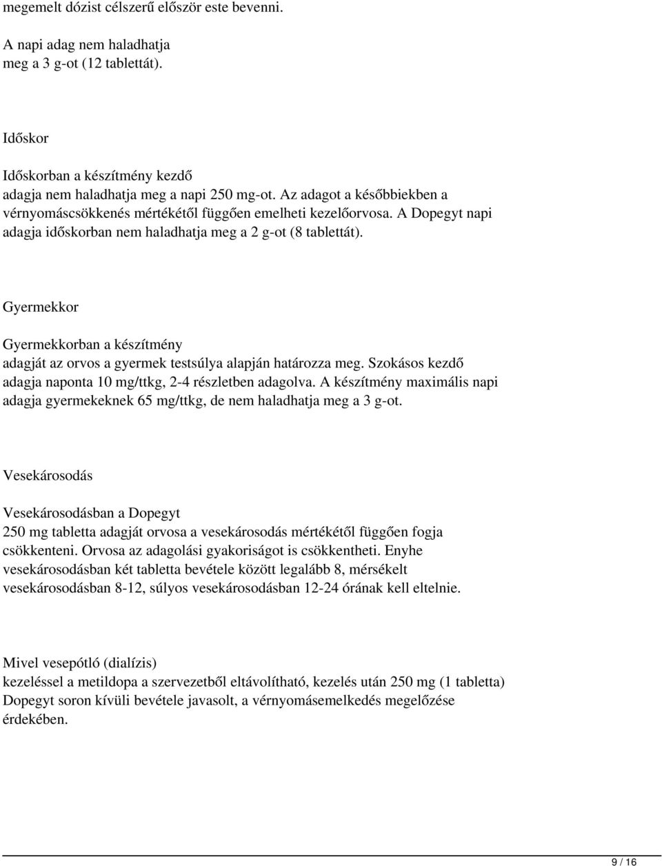 Gyermekkor Gyermekkorban a készítmény adagját az orvos a gyermek testsúlya alapján határozza meg. Szokásos kezdő adagja naponta 10 mg/ttkg, 2-4 részletben adagolva.