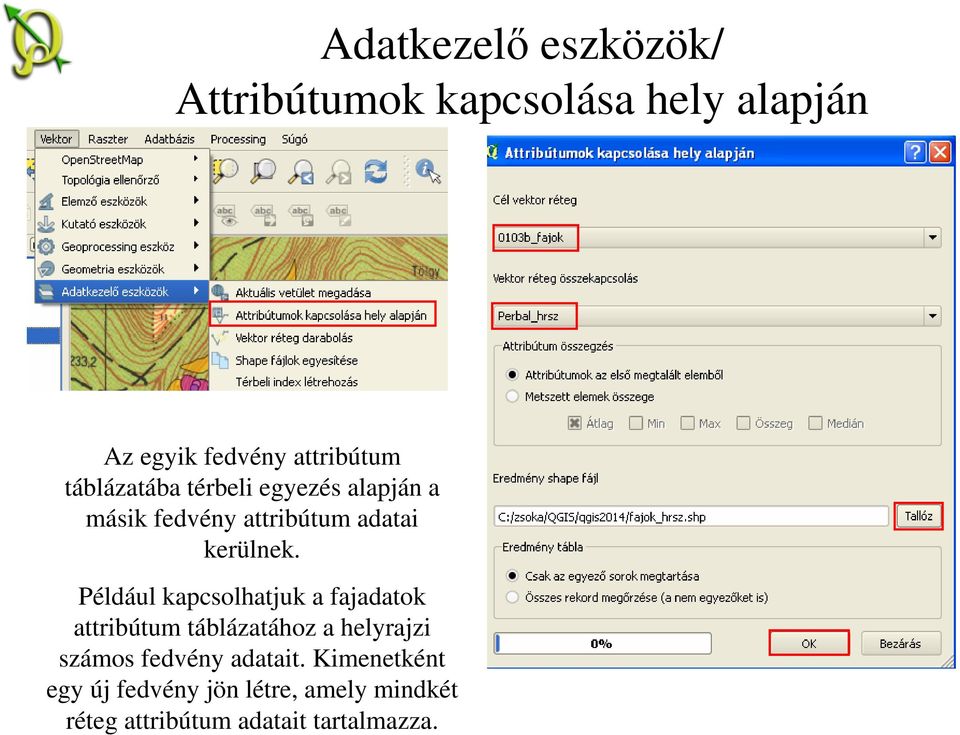 Például kapcsolhatjuk a fajadatok attribútum táblázatához a helyrajzi számos fedvény