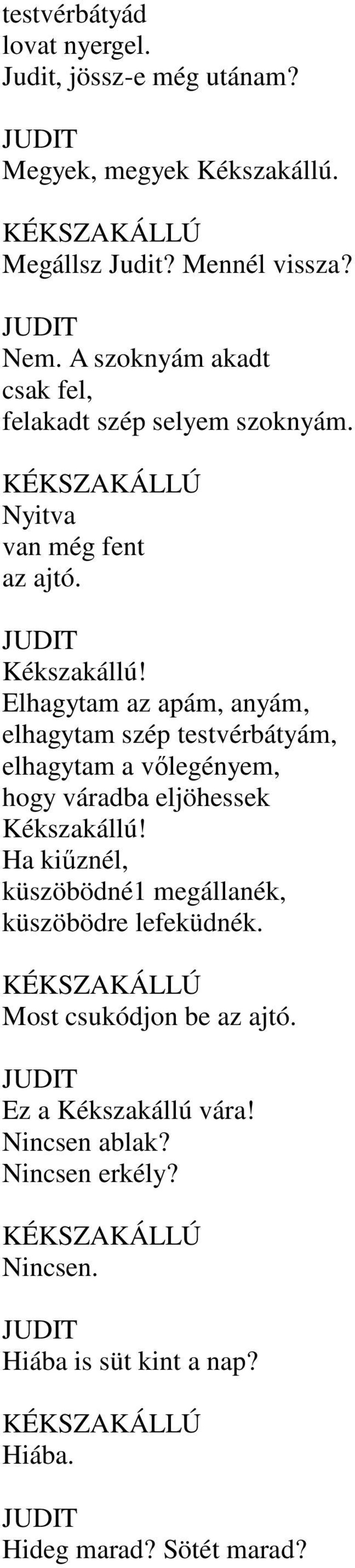 Elhagytam az apám, anyám, elhagytam szép testvérbátyám, elhagytam a vőlegényem, hogy váradba eljöhessek Kékszakállú!