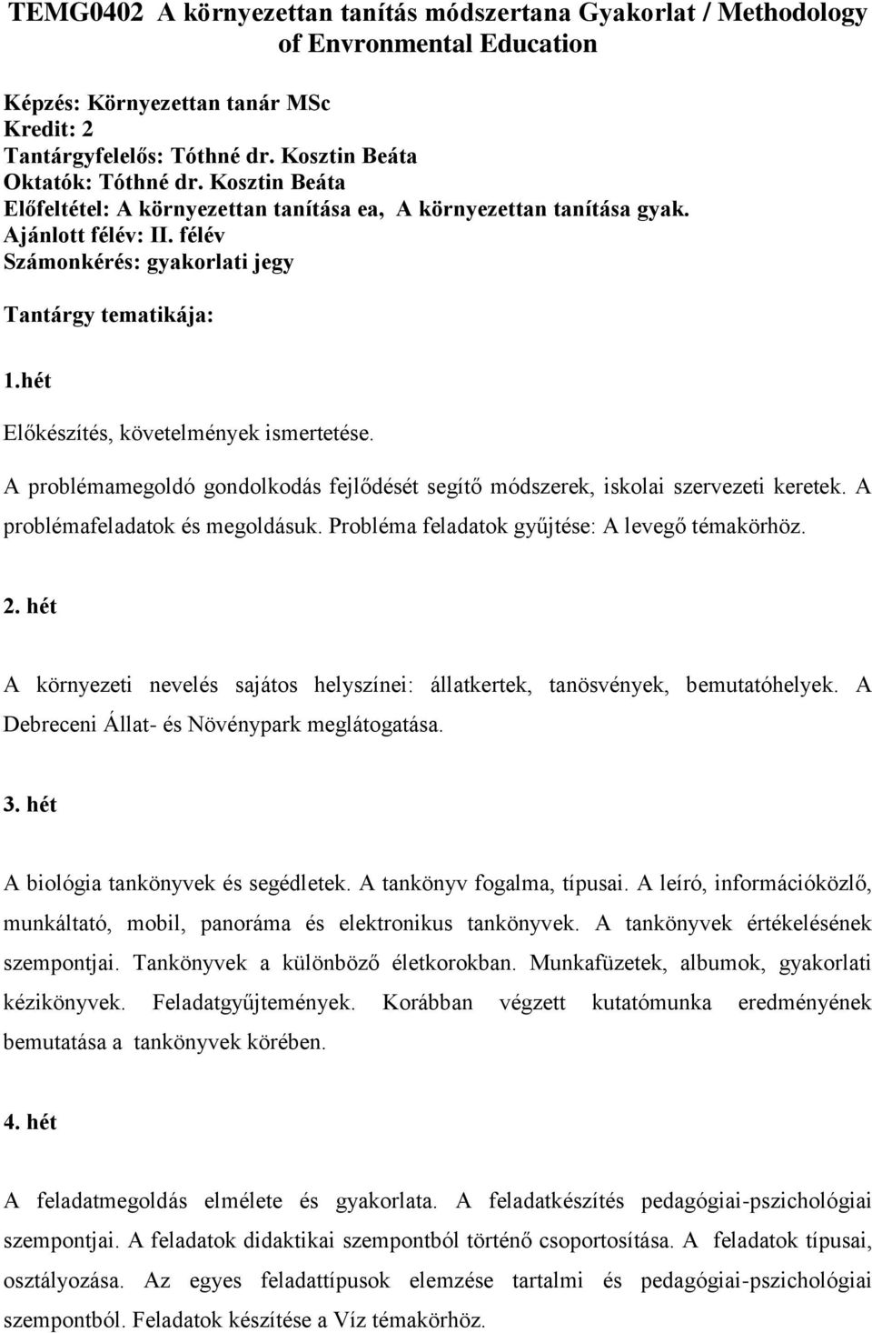 hét Előkészítés, követelmények ismertetése. A problémamegoldó gondolkodás fejlődését segítő módszerek, iskolai szervezeti keretek. A problémafeladatok és megoldásuk.