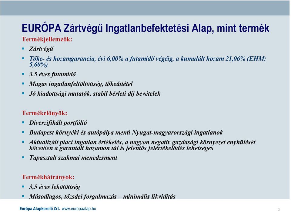 környéki és autópálya menti Nyugat-magyarországi ingatlanok Aktualizált piaci ingatlan értékelés, a nagyon negatív gazdasági környezet enyhülését követően a garantált