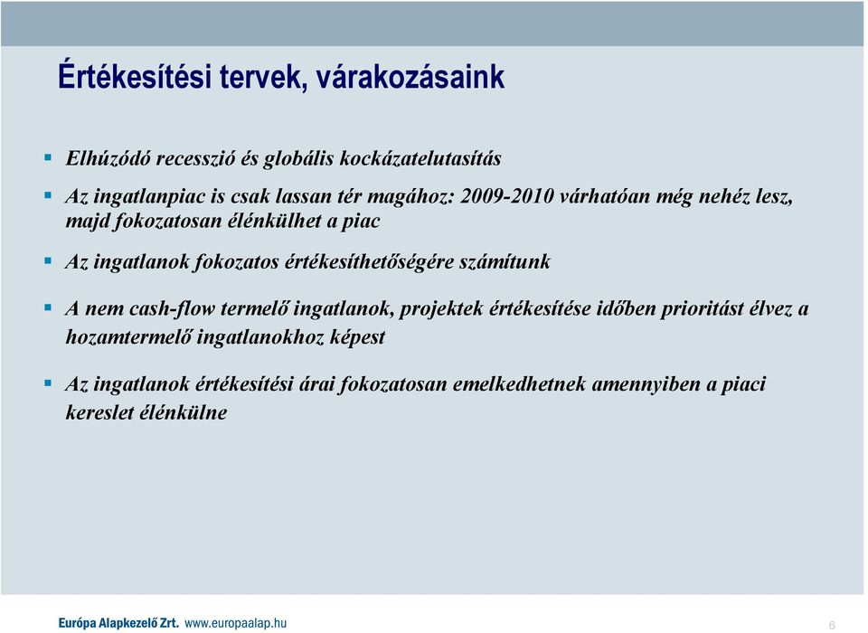 értékesíthetőségére számítunk A nem cash-flow termelő ingatlanok, projektek értékesítése időben prioritást élvez a