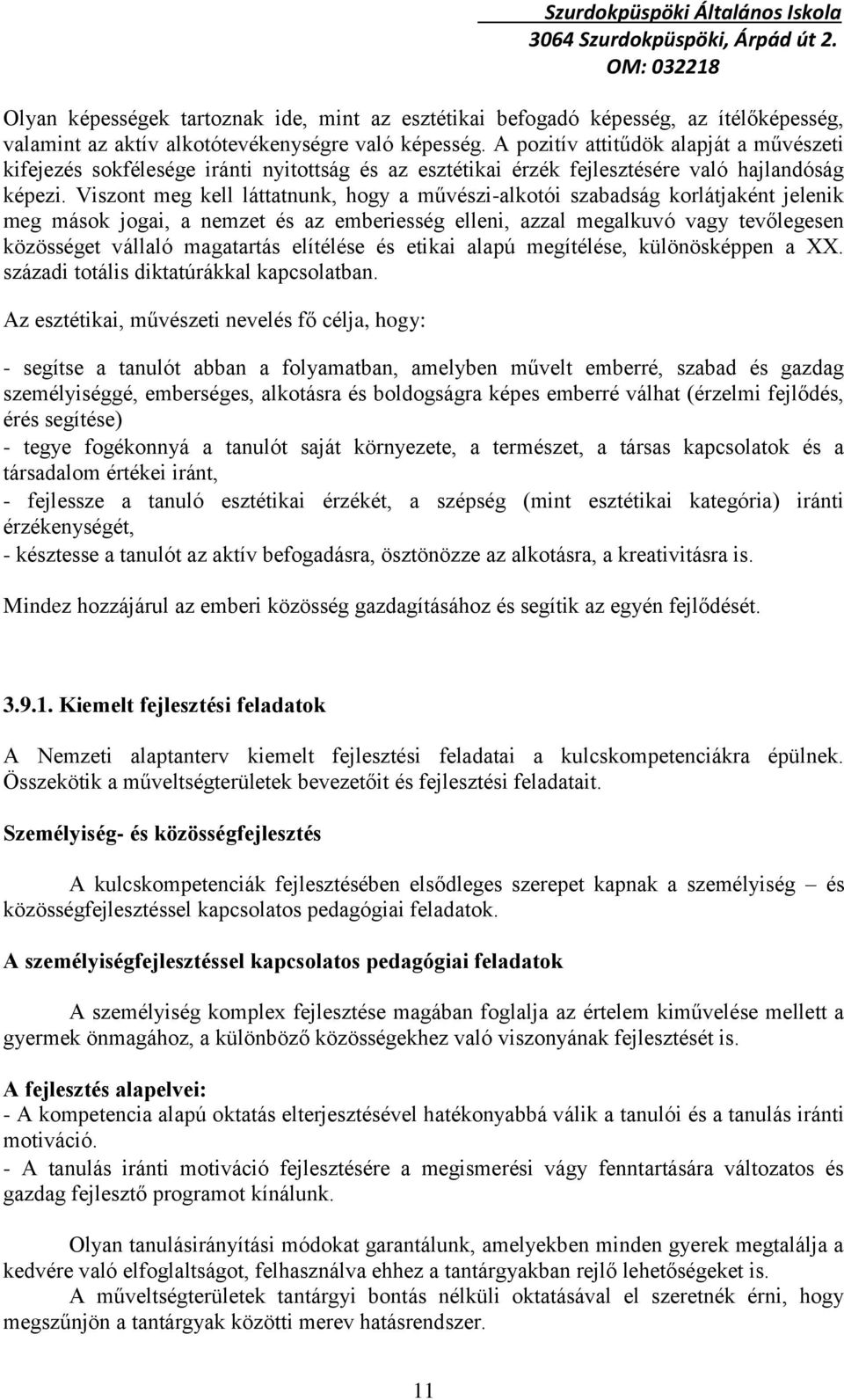 Viszont meg kell láttatnunk, hogy a művészi-alkotói szabadság korlátjaként jelenik meg mások jogai, a nemzet és az emberiesség elleni, azzal megalkuvó vagy tevőlegesen közösséget vállaló magatartás