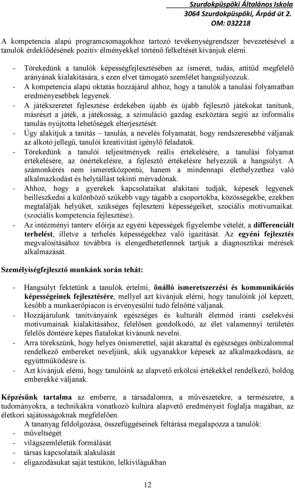 - A kompetencia alapú oktatás hozzájárul ahhoz, hogy a tanulók a tanulási folyamatban eredményesebbek legyenek.