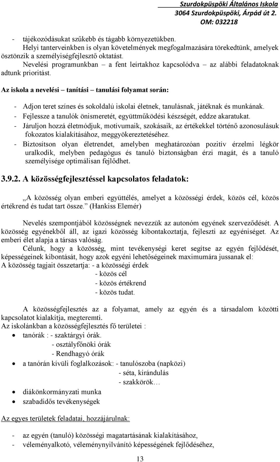 Nevelési programunkban a fent leírtakhoz kapcsolódva az alábbi feladatoknak adtunk prioritást.