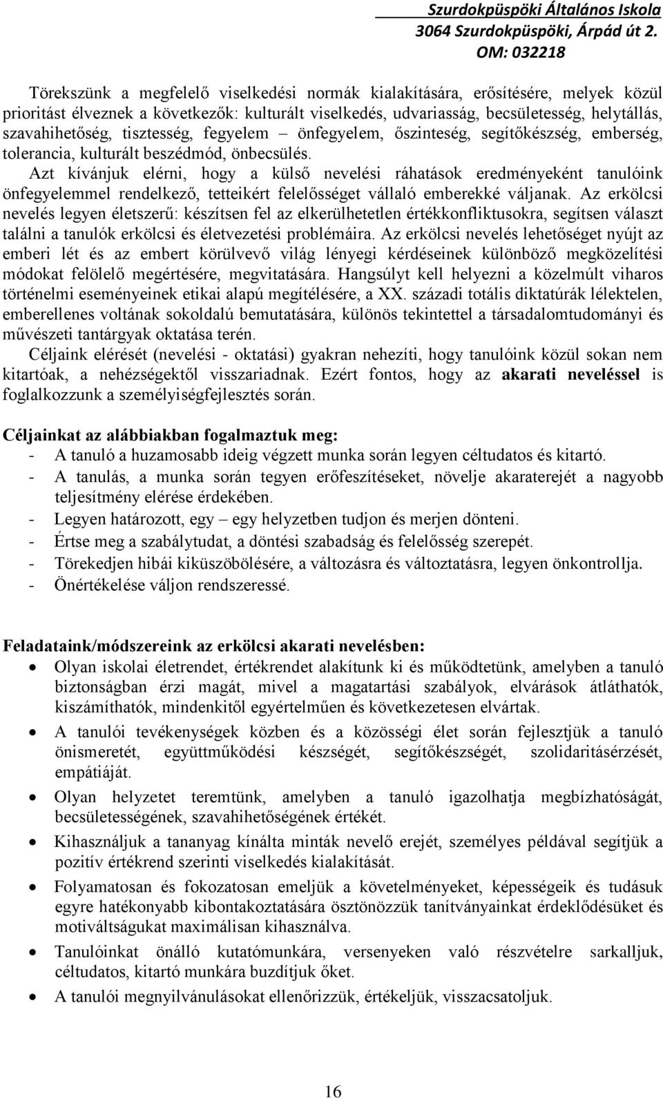 Azt kívánjuk elérni, hogy a külső nevelési ráhatások eredményeként tanulóink önfegyelemmel rendelkező, tetteikért felelősséget vállaló emberekké váljanak.