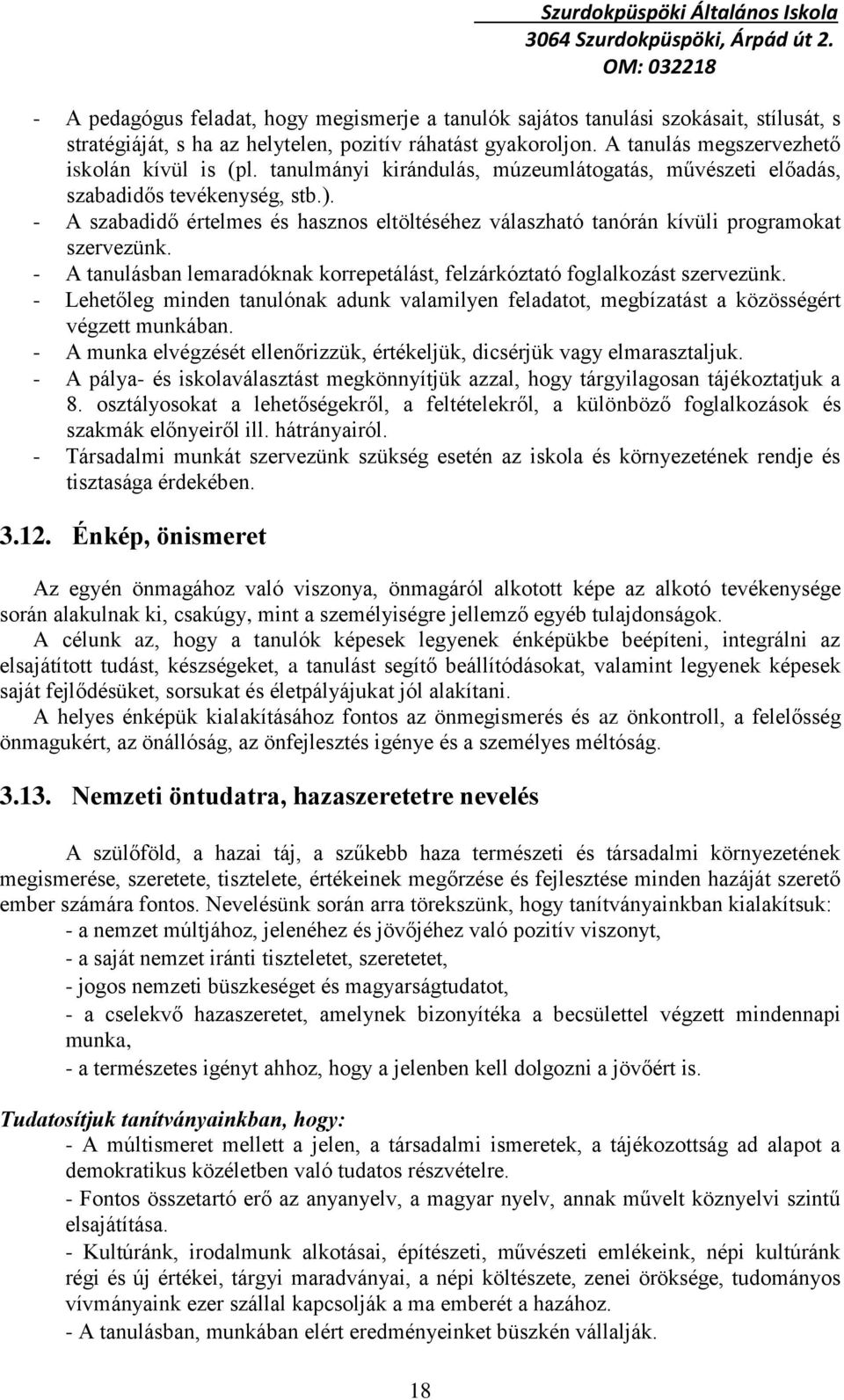 - A szabadidő értelmes és hasznos eltöltéséhez válaszható tanórán kívüli programokat szervezünk. - A tanulásban lemaradóknak korrepetálást, felzárkóztató foglalkozást szervezünk.
