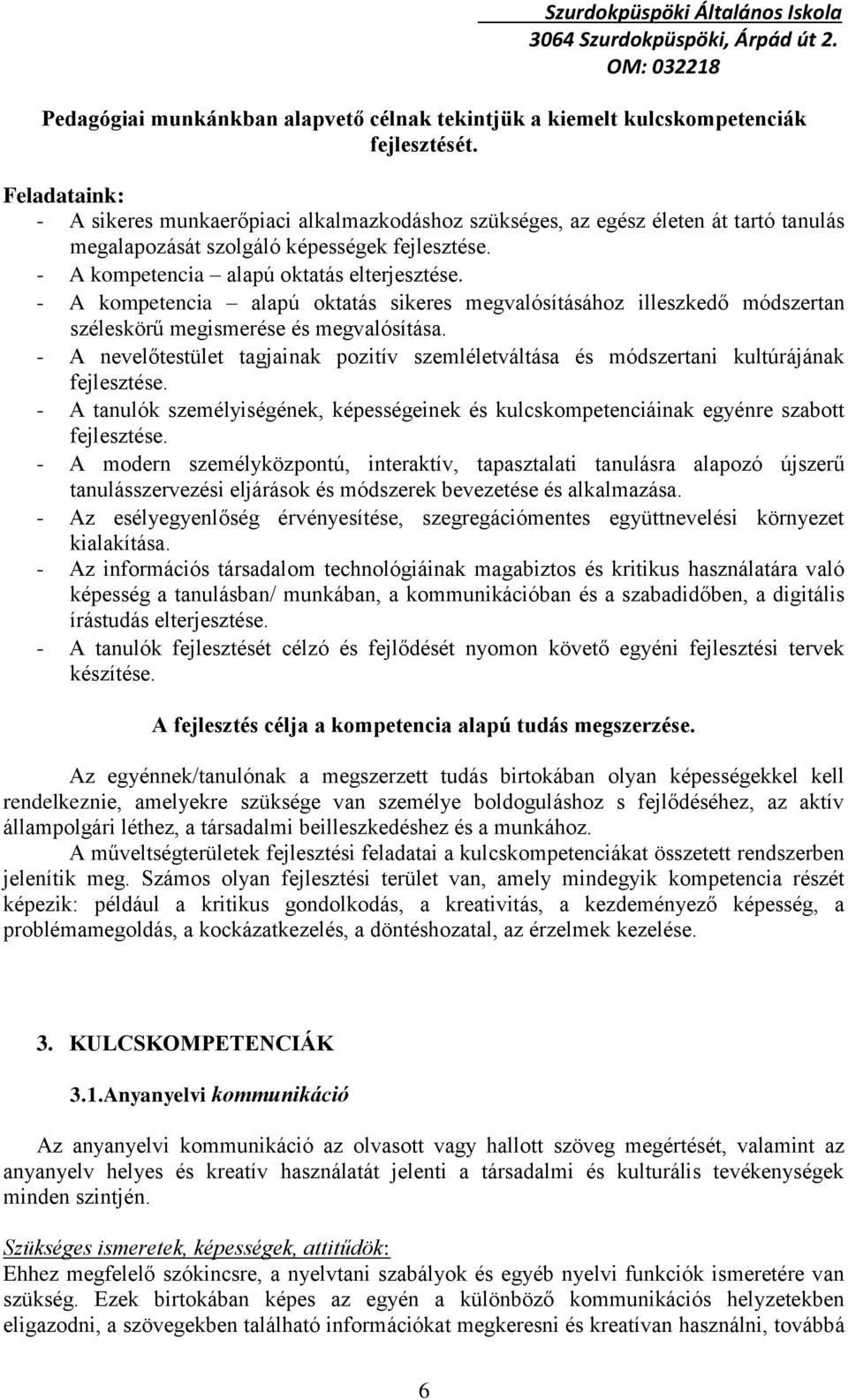 - A kompetencia alapú oktatás sikeres megvalósításához illeszkedő módszertan széleskörű megismerése és megvalósítása.