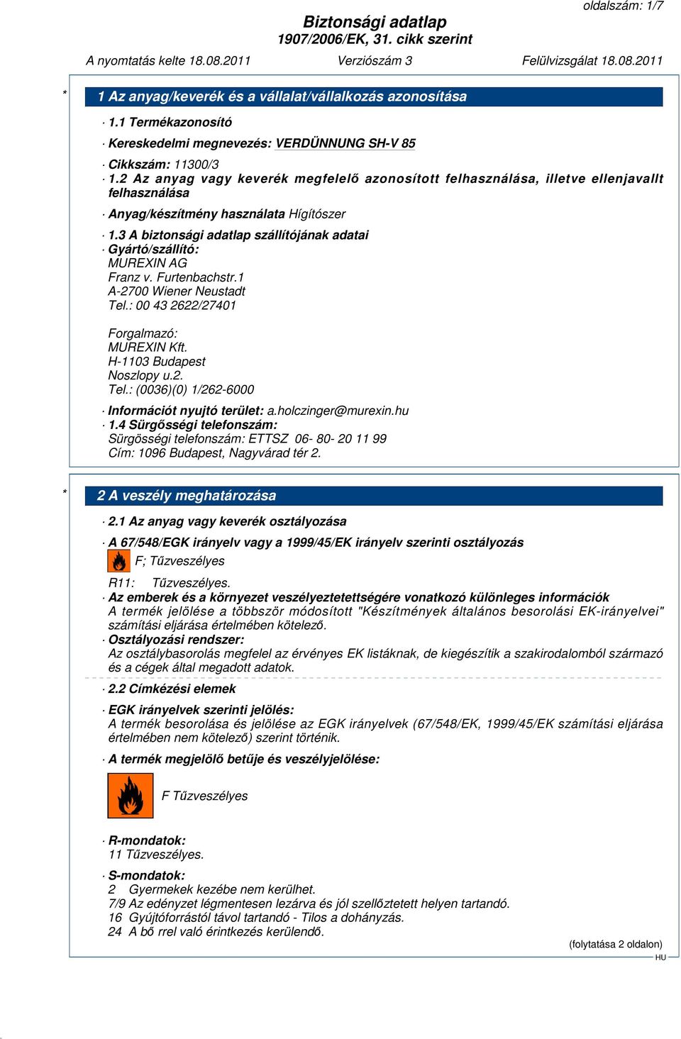 3 A biztonsági adatlap szállítójának adatai Gyártó/szállító: MUREXIN AG Franz v. Furtenbachstr.1 A-2700 Wiener Neustadt Tel.: 00 43 2622/27401 Forgalmazó: MUREXIN Kft. H-1103 Budapest Noszlopy u.2. Tel.: (0036)(0) 1/262-6000 Információt nyujtó terület: a.