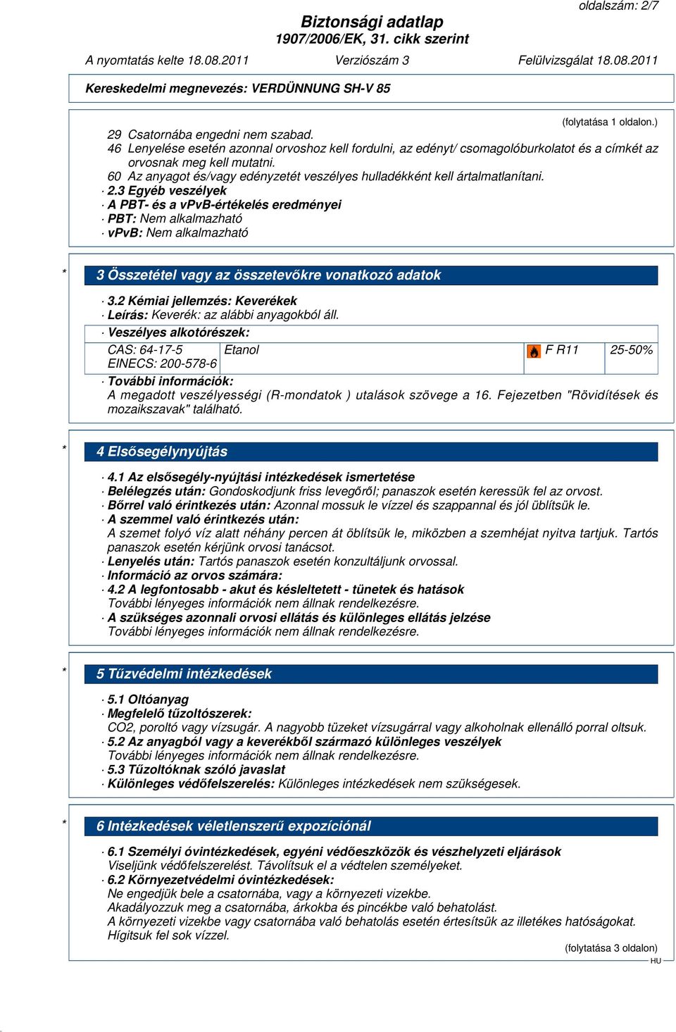 3 Egyéb veszélyek A PBT- és a vpvb-értékelés eredményei PBT: Nem alkalmazható vpvb: Nem alkalmazható * 3 Összetétel vagy az összetevőkre vonatkozó adatok 3.