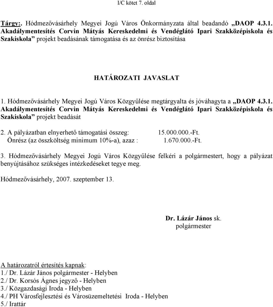 Közgyűlése megtárgyalta és jóváhagyta a DAOP 4.3.1. Akadálymentesítés Corvin Mátyás Kereskedelmi és Vendéglátó Ipari Szakközépiskola és Szakiskola projekt beadását 2.