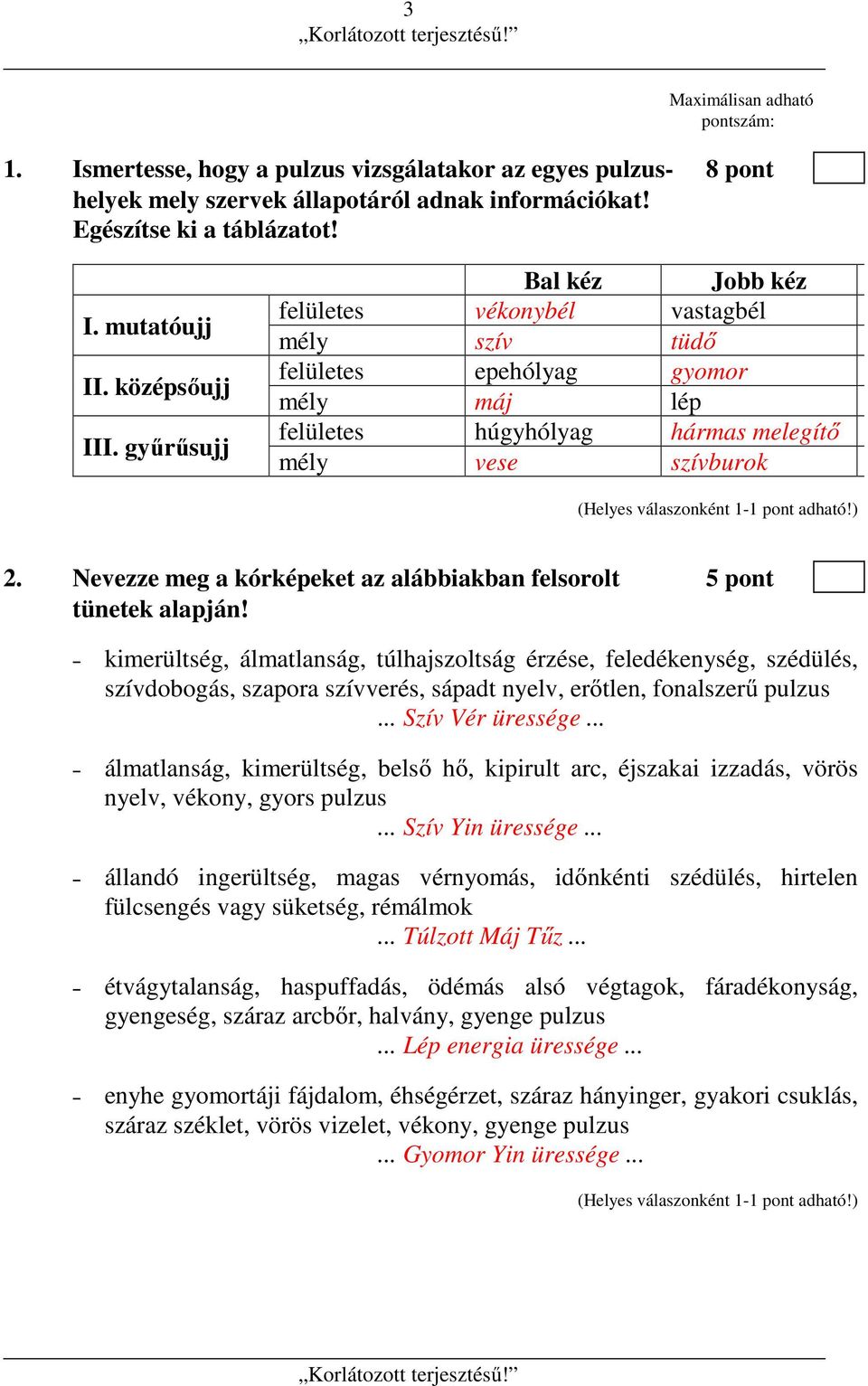 Nevezze meg a kórképeket az alábbiakban felsorolt 5 pont tünetek alapján!