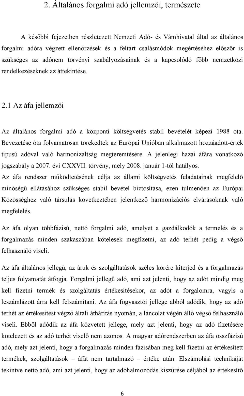 1 Az áfa jellemzői Az általános forgalmi adó a központi költségvetés stabil bevételét képezi 1988 óta.