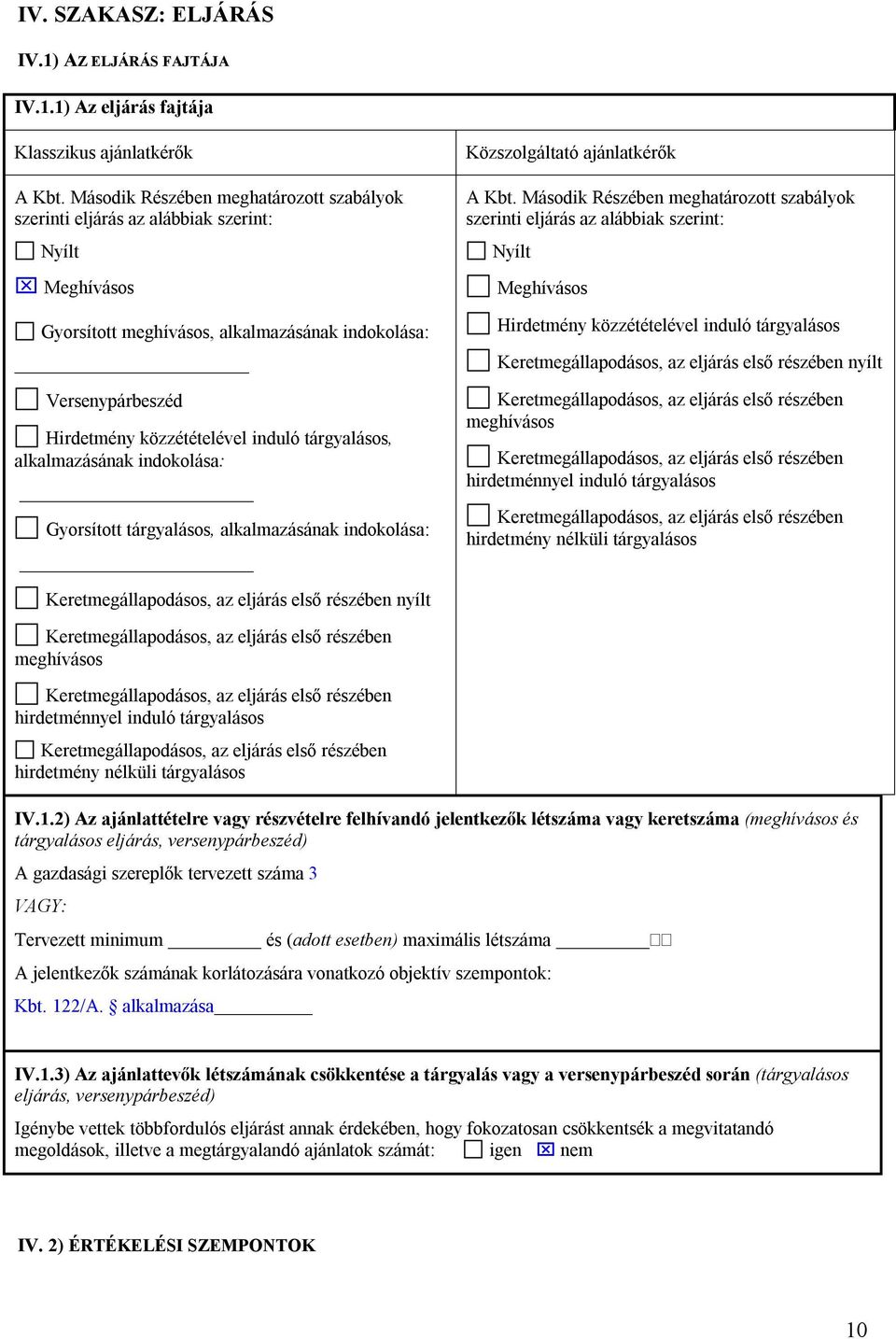 tárgyalásos, alkalmazásának indokolása: Gyorsított tárgyalásos, alkalmazásának indokolása: Közszolgáltató ajánlatkérők A Kbt.