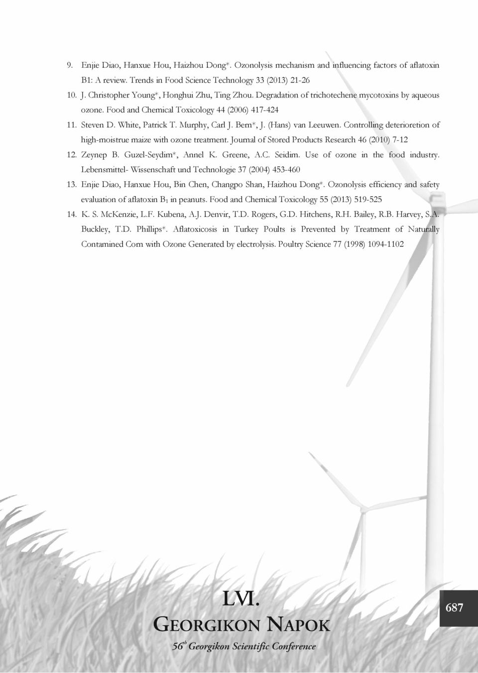 Bern*, J. (Hans) van Leeuwen. Controlling deterioretion of high-moistrue maize with ozone treatment. Journal of Stored Products Research 46 (2010) 7-12 12. Zeynep B. Guzel-Seydim*, Annel K. Greene, A.